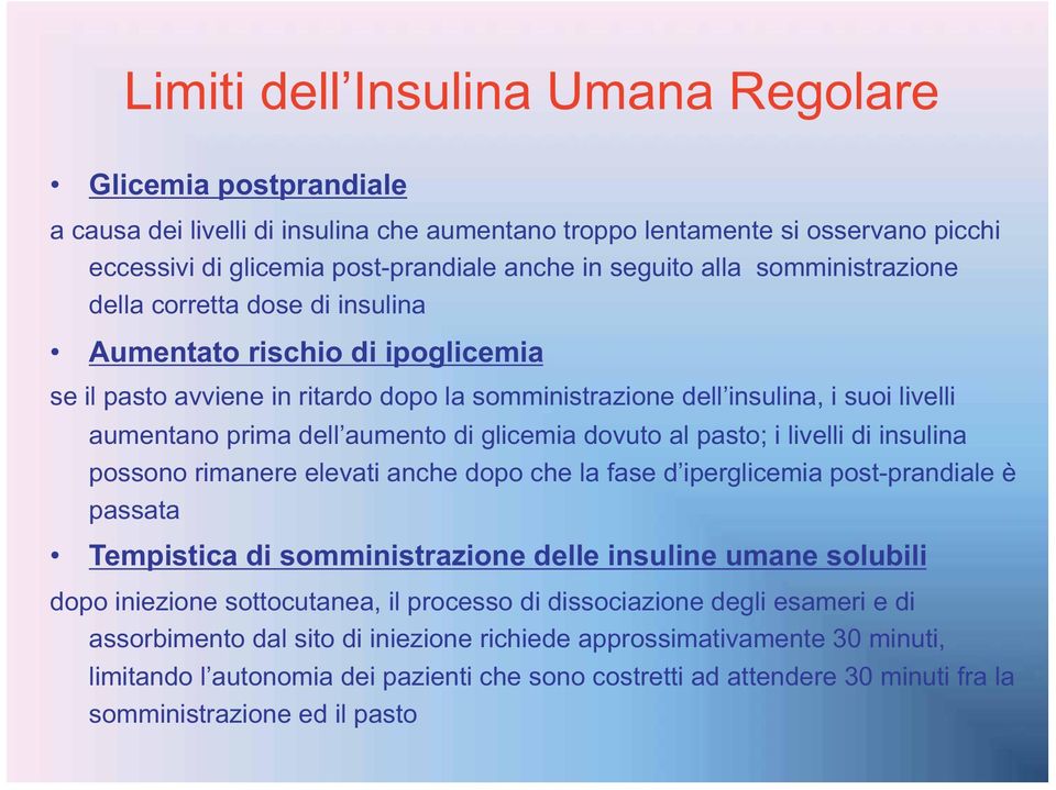 aumento di glicemia dovuto al pasto; i livelli di insulina possono rimanere elevati anche dopo che la fase d iperglicemia post-prandiale è passata Tempistica di somministrazione delle insuline umane