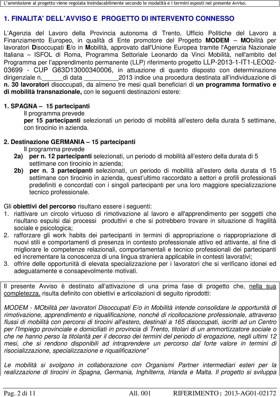 Progetto MODEM MObilità per lavoratori Disoccupati E/o in Mobilità, approvato dall'unione Europea tramite l'agenzia Nazionale Italiana ISFOL di Roma, Programma Settoriale Leonardo da Vinci Mobilità,