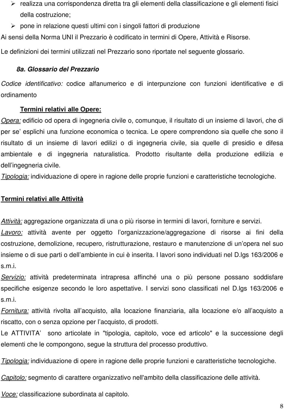 Glossario del Prezzario Codice identificativo: codice alfanumerico e di interpunzione con funzioni identificative e di ordinamento Termini relativi alle Opere: Opera: edificio od opera di ingegneria