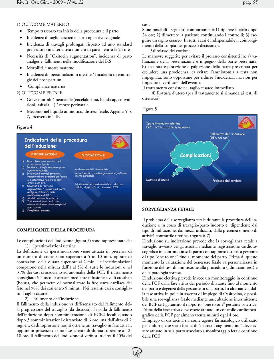 o in alternativa numero di parti entro le 24 ore Necessità di Oxitocin augmentation, incidenza di parto analgesie, fallimenti nella modificazione del B.