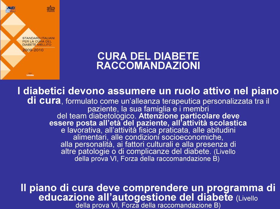 Attenzione particolare deve essere posta all età del paziente, all attività scolastica e lavorativa, all attività fisica praticata, alle abitudini alimentari, alle condizioni