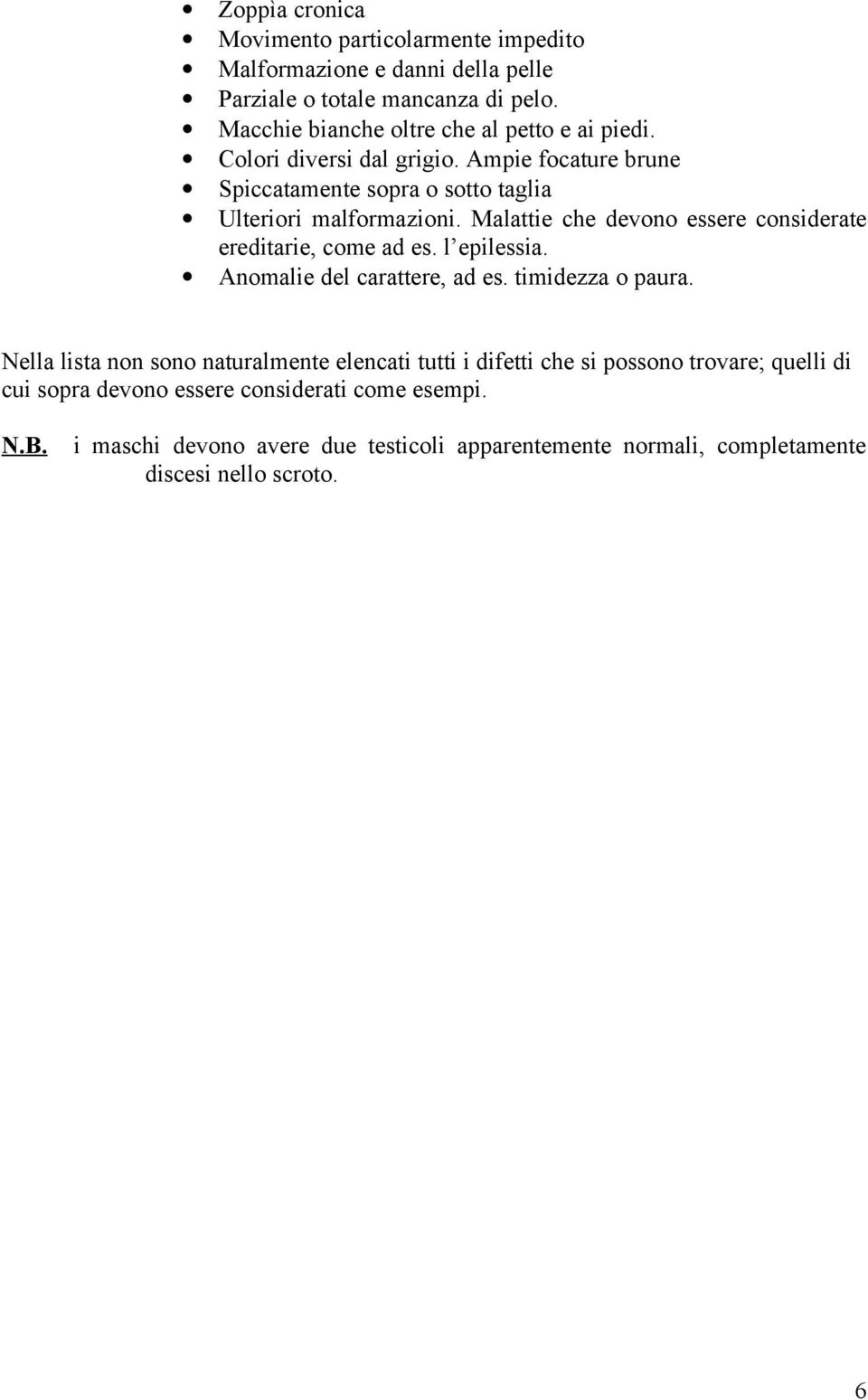 Malattie che devono essere considerate ereditarie, come ad es. l epilessia. Anomalie del carattere, ad es. timidezza o paura.