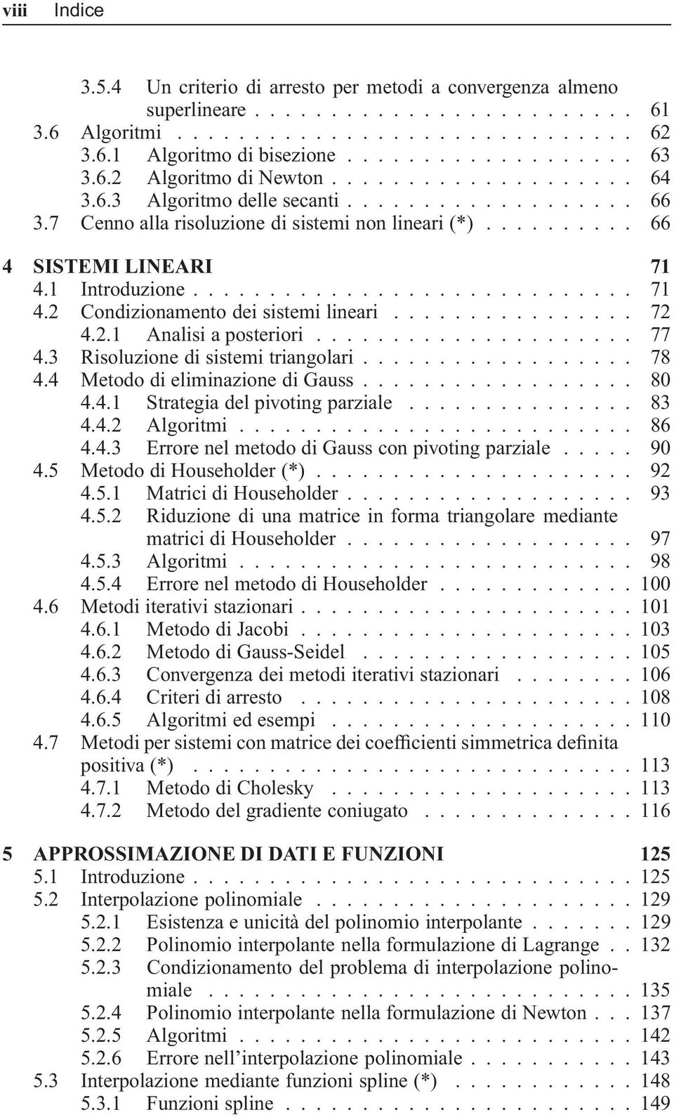 3 Risoluzione di sistemi triangolari... 78 4.4 MetododieliminazionediGauss... 80 4.4.1 Strategiadelpivotingparziale... 83 4.4.2 Algoritmi...... 86 4.4.3 ErrorenelmetododiGaussconpivotingparziale.