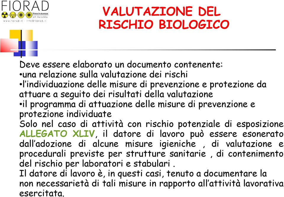 esposizione ALLEGATO XLIV, il datore di lavoro può essere esonerato dall adozione di alcune misure igieniche, di valutazione e procedurali previste per strutture sanitarie, di