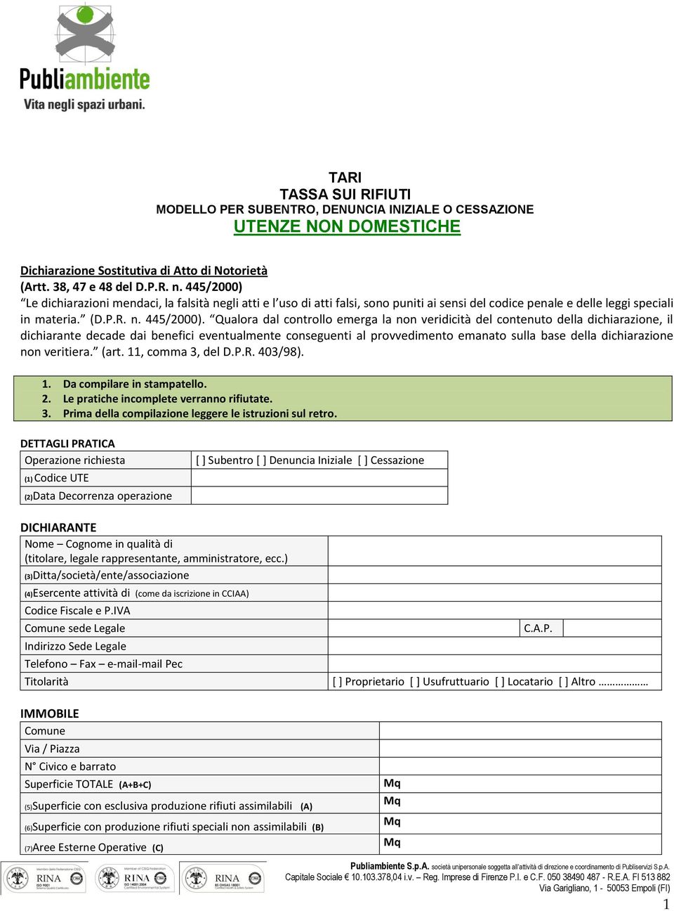 Qualra dal cntrll emerga la nn veridicità del cntenut della dichiarazine, il dichiarante decade dai benefici eventualmente cnseguenti al prvvediment emanat sulla base della dichiarazine nn veritiera.