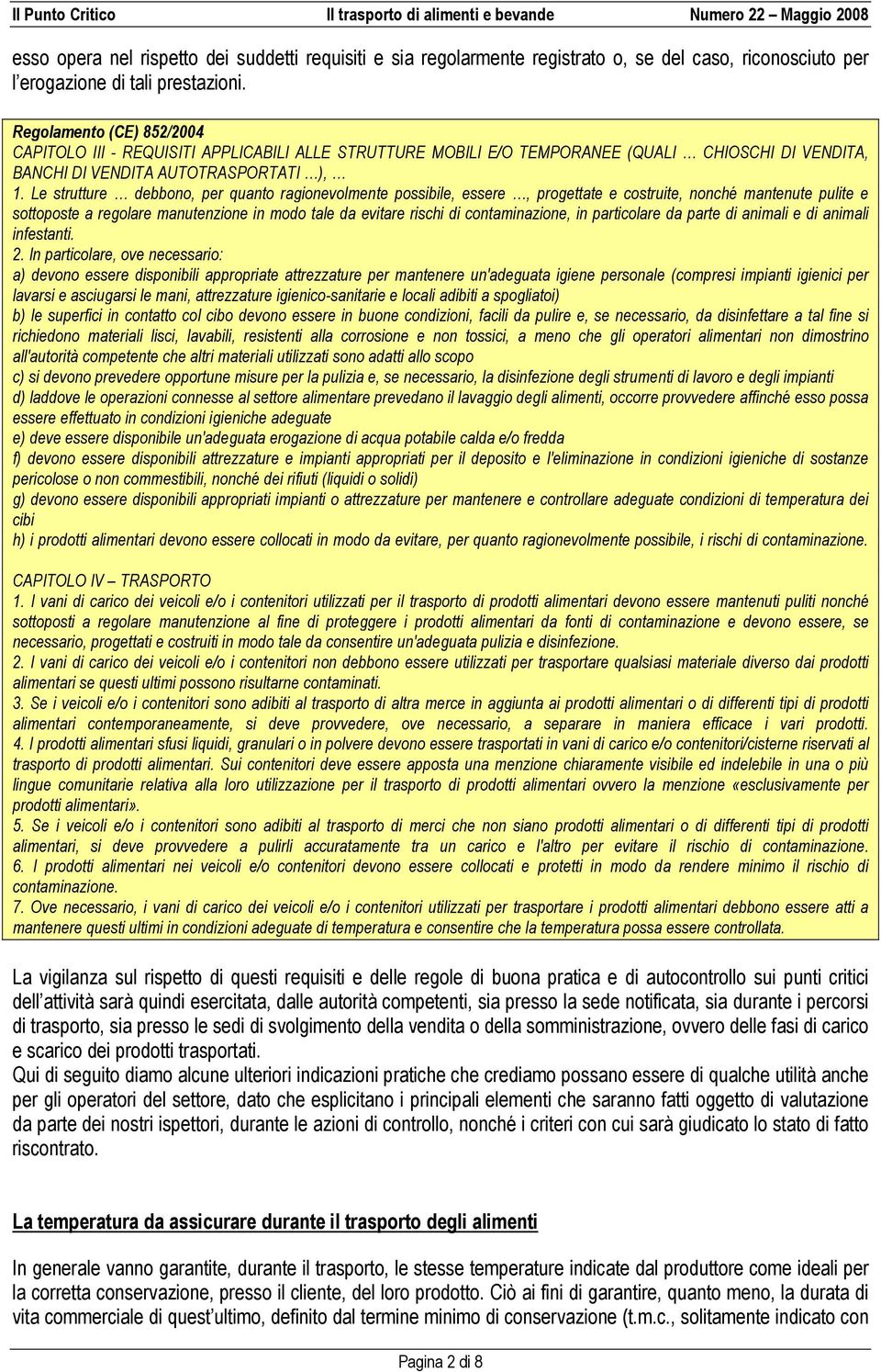 Le strutture debbono, per quanto ragionevolmente possibile, essere, progettate e costruite, nonché mantenute pulite e sottoposte a regolare manutenzione in modo tale da evitare rischi di