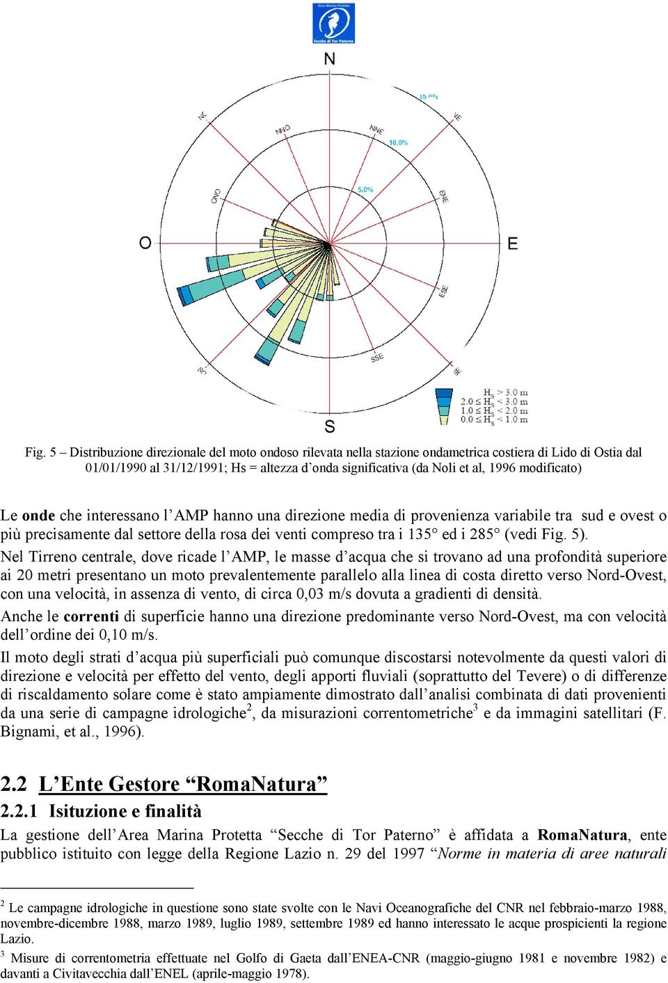 5). Nel Tirreno centrale, dove ricade l AMP, le masse d acqua che si trovano ad una profondità superiore ai 20 metri presentano un moto prevalentemente parallelo alla linea di costa diretto verso