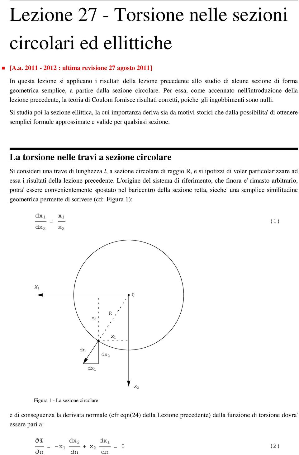 11-1 : ultima evisione 7 agosto 11] In questa lezione si applicano i isultati della lezione pecedente allo studio di alcune sezione di foma geometica semplice, a patie dalla sezione cicolae.