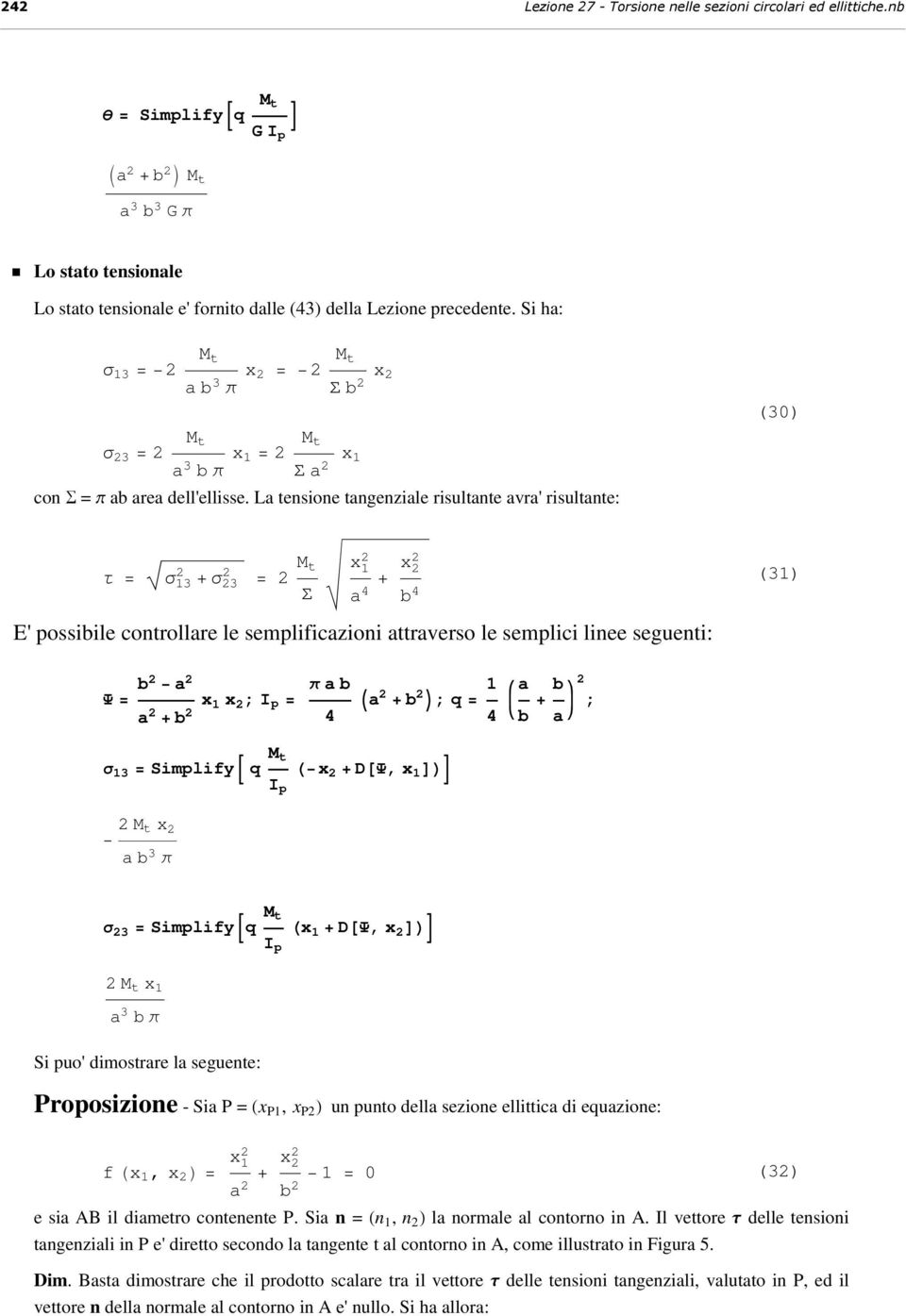 La tensione tangenziale isultante ava' isultante: (3) τ = σ 13 +σ 3 = Σ x 1 a + x b E' possibile contollae le semplificazioni attaveso le semplici linee seguenti: (31) Ψ = b a x a + b 1 x ; = π a b