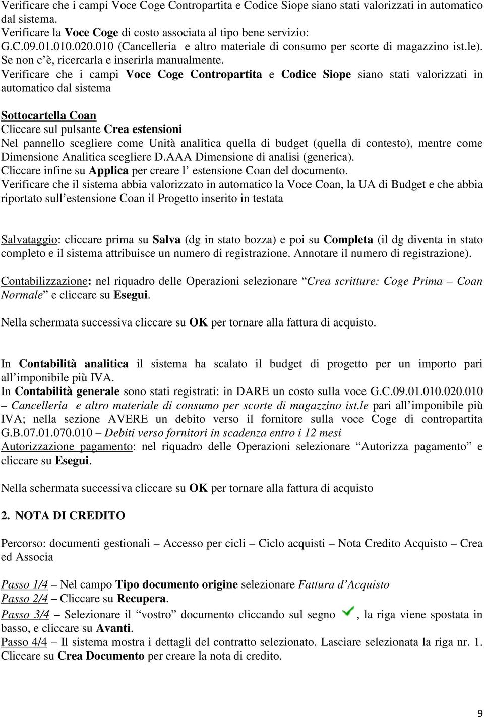 Verificare che i campi Voce Coge Contropartita e Codice Siope siano stati valorizzati in automatico dal sistema Sottocartella Coan Cliccare sul pulsante Crea estensioni Nel pannello scegliere come