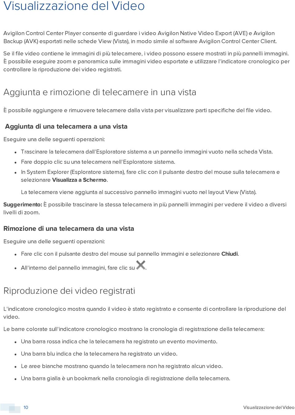 È possibile eseguire zoom e panoramica sulle immagini video esportate e utilizzare l'indicatore cronologico per controllare la riproduzione dei video registrati.