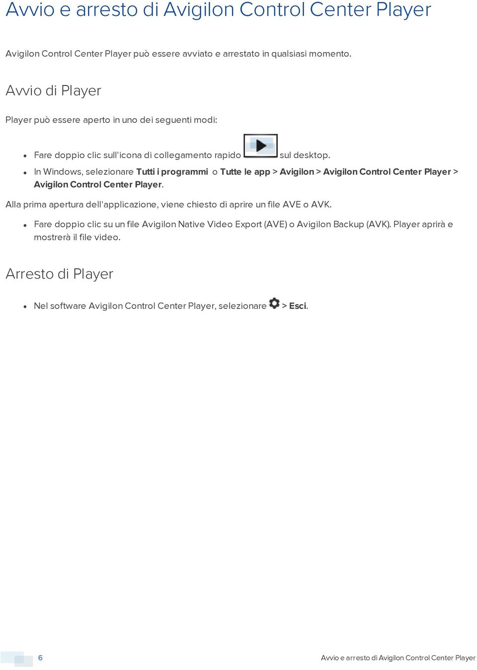 In Windows, selezionare Tutti i programmi o Tutte le app > Avigilon > Avigilon Control Center Player > Avigilon Control Center Player.