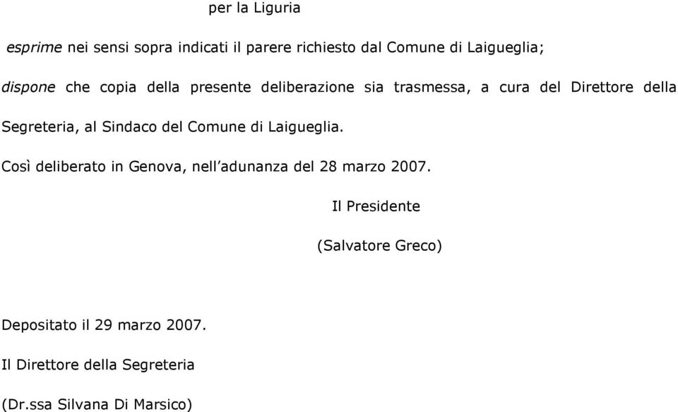 Sindaco del Comune di Laigueglia. Così deliberato in Genova, nell adunanza del 28 marzo 2007.