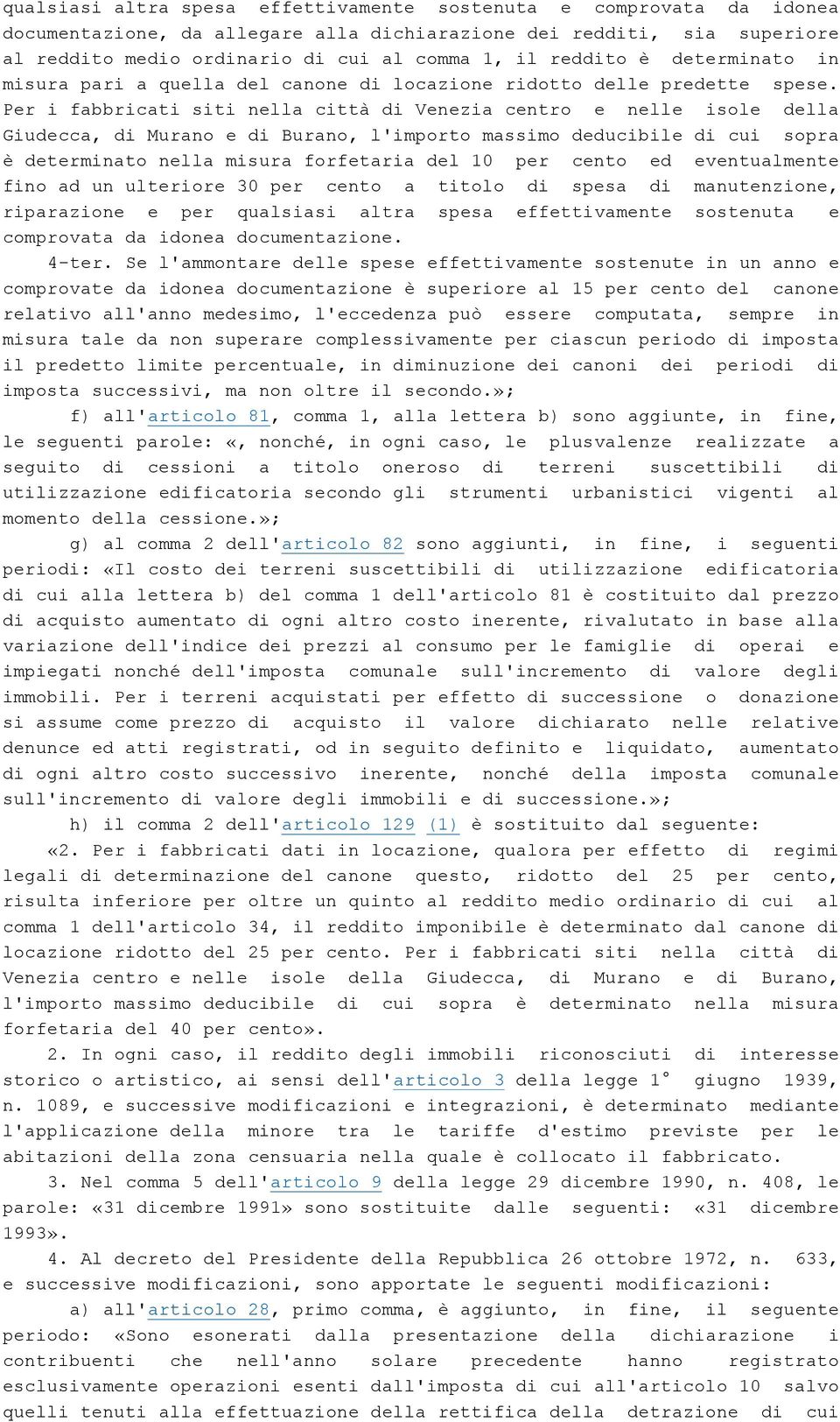 Per i fabbricati siti nella citté di Venezia centro e nelle isole della Giudecca, di Murano e di Burano, l'importo massimo deducibile di cui sopra Ä determinato nella misura forfetaria del 10 per