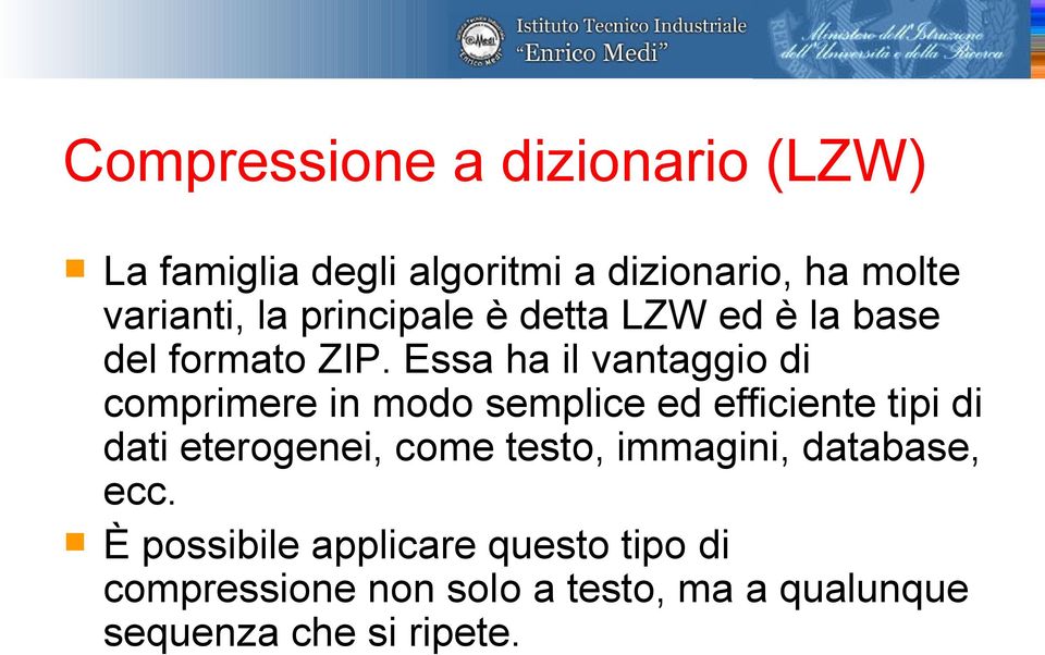 Essa ha il vantaggio di comprimere in modo semplice ed efficiente tipi di dati eterogenei, come