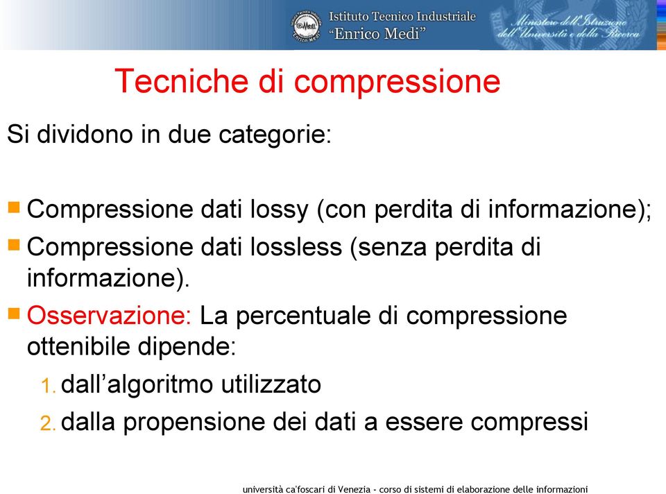 Osservazione: La percentuale di compressione ottenibile dipende: 1. dall algoritmo utilizzato 2.