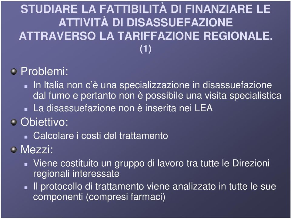 specialistica La disassuefazione non è inserita nei LEA Obiettivo: Calcolare i costi del trattamento Mezzi: Viene costituito