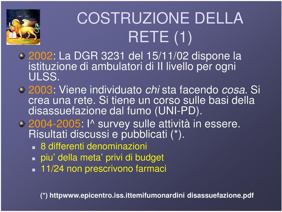 Si tiene un corso sulle basi della disassuefazione dal fumo (UNI-PD). 2004-2005: I^ survey sulle attività in essere.