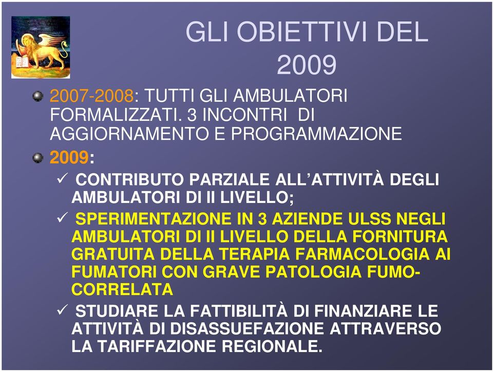 LIVELLO; SPERIMENTAZIONE IN 3 AZIENDE ULSS NEGLI AMBULATORI DI II LIVELLO DELLA FORNITURA GRATUITA DELLA TERAPIA