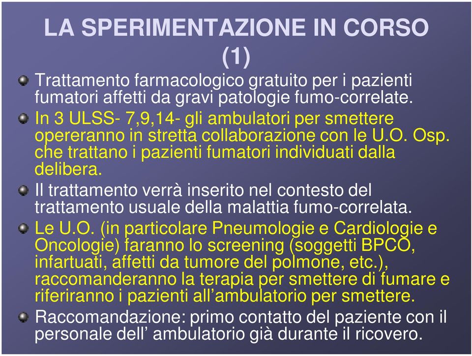 Il trattamento verrà inserito nel contesto del trattamento usuale della malattia fumo-correlata. Le U.O.