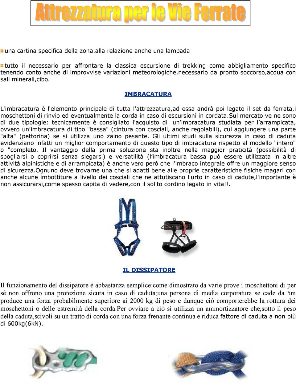 meteorologiche,necessario da pronto soccorso,acqua con sali minerali,cibo.