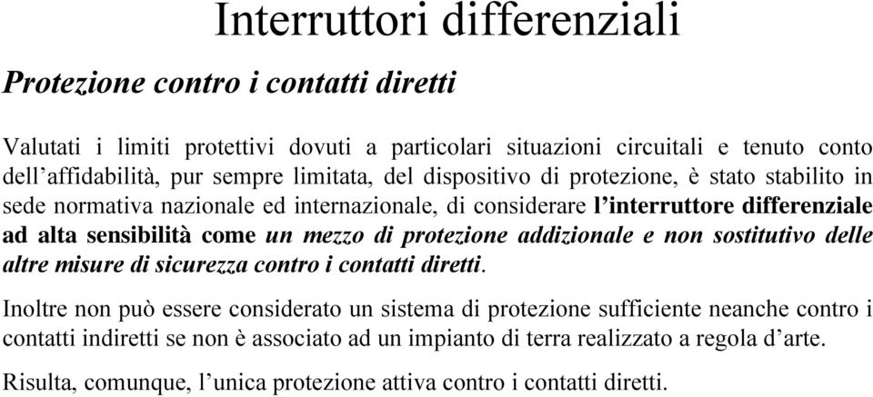 protezione addizionale e non sostitutivo delle altre misure di sicurezza contro i contatti diretti.