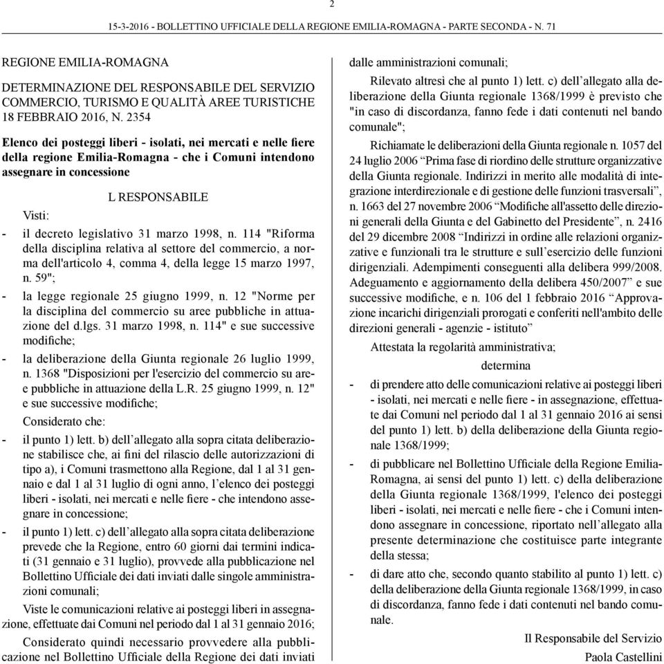 marzo 1998, n. 114 "Riforma della sciplina relativa al settore del commercio, a norma dell'articolo 4, comma 4, della legge 15 marzo 1997, n. 59"; - la legge regionale 25 giugno 1999, n.