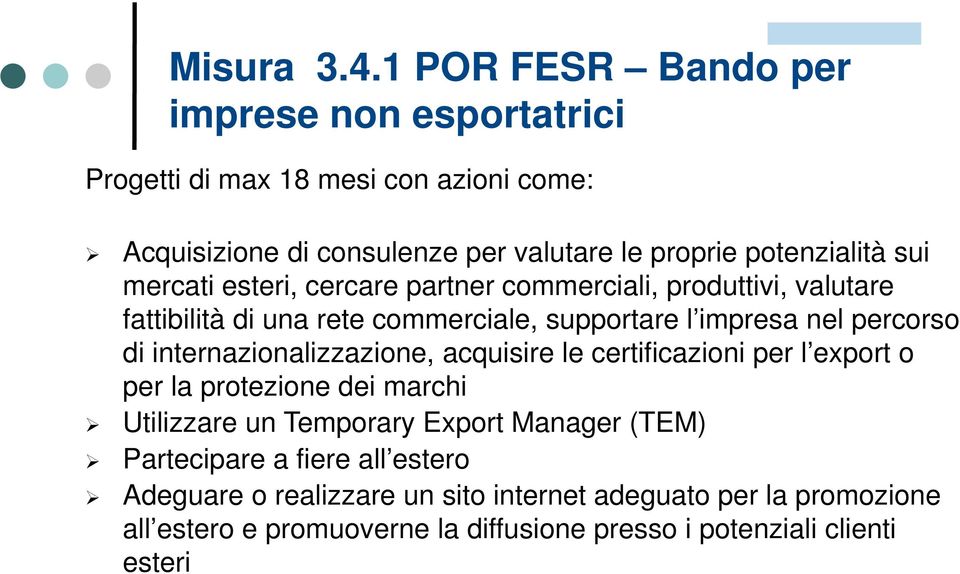 mercati esteri, cercare partner commerciali, produttivi, valutare fattibilità di una rete commerciale, supportare l impresa nel percorso di