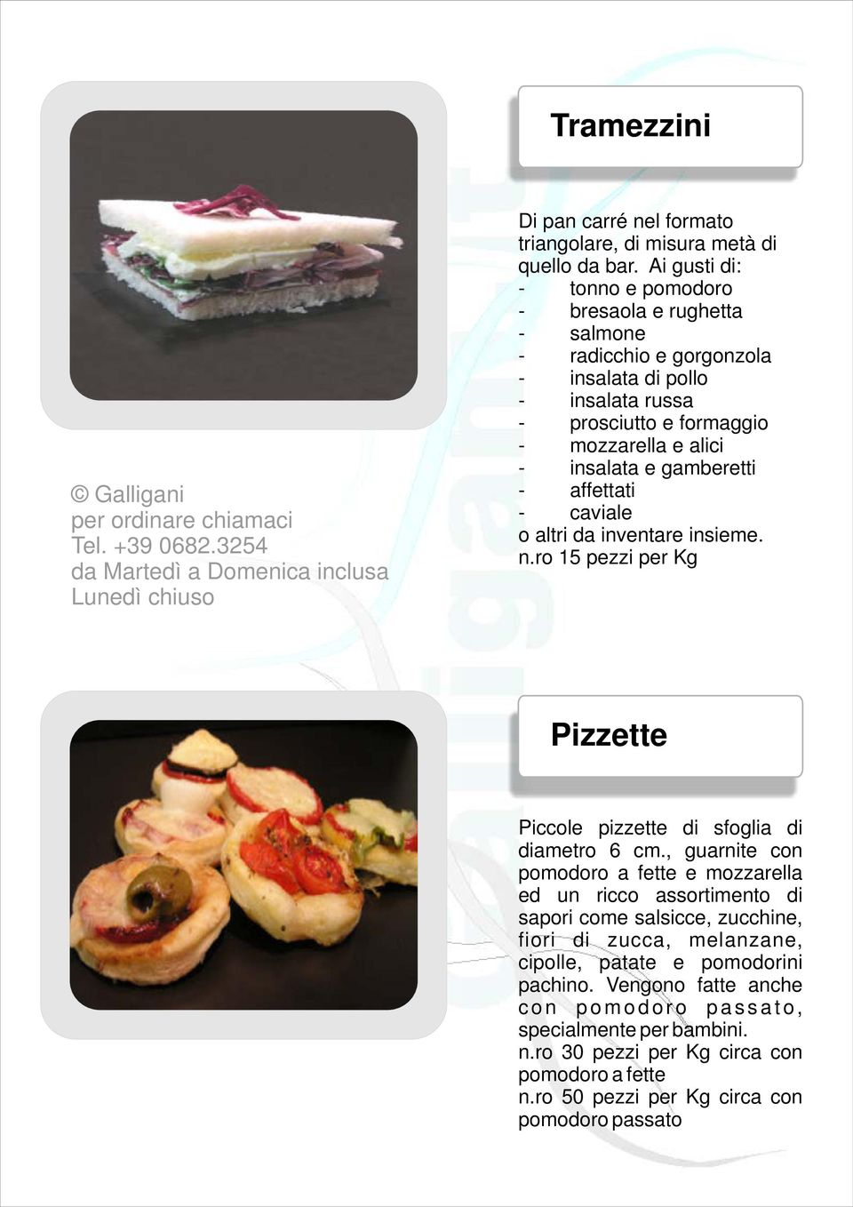 gamberetti - affettati - caviale o altri da inventare insieme. n.ro 15 pezzi per Kg Pizzette Piccole pizzette di sfoglia di diametro 6 cm.