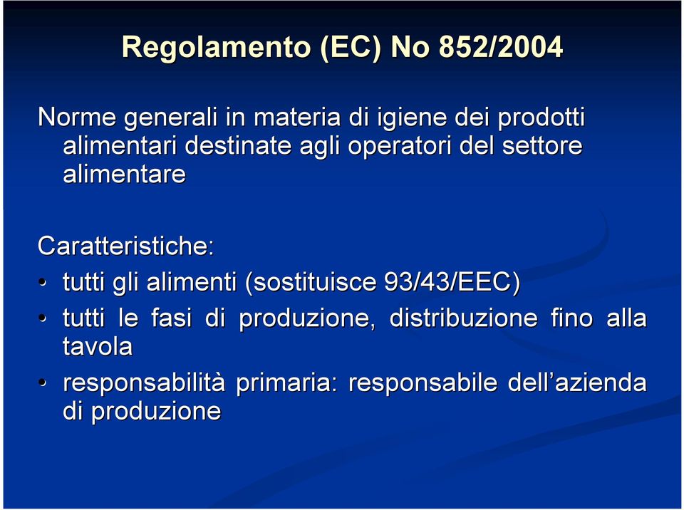 tutti gli alimenti (sostituisce 93/43/EEC) tutti le fasi di produzione,