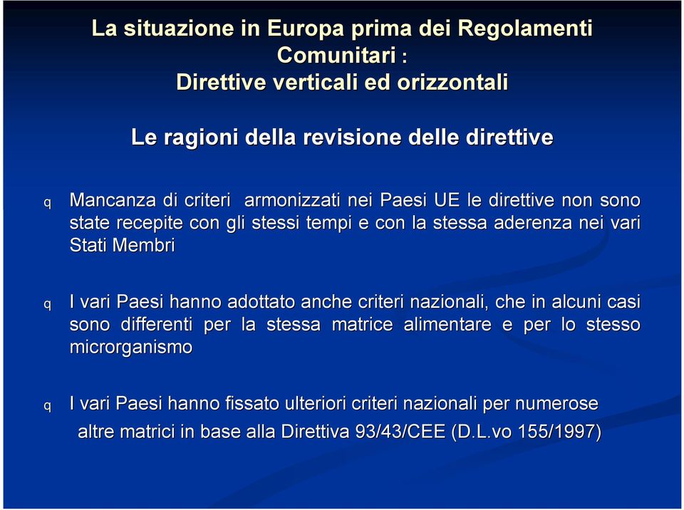 Membri q I vari Paesi hanno adottato anche criteri nazionali, che in alcuni casi sono differenti per la stessa matrice alimentare e per lo