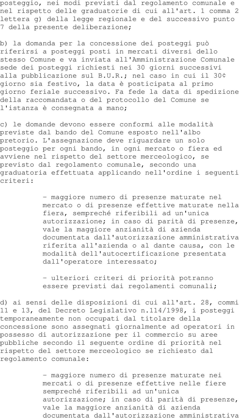 stesso Comune e va inviata all'amministrazione Comunale sede dei posteggi richiesti nei 30 giorni successivi alla pubblicazione sul B.U.R.