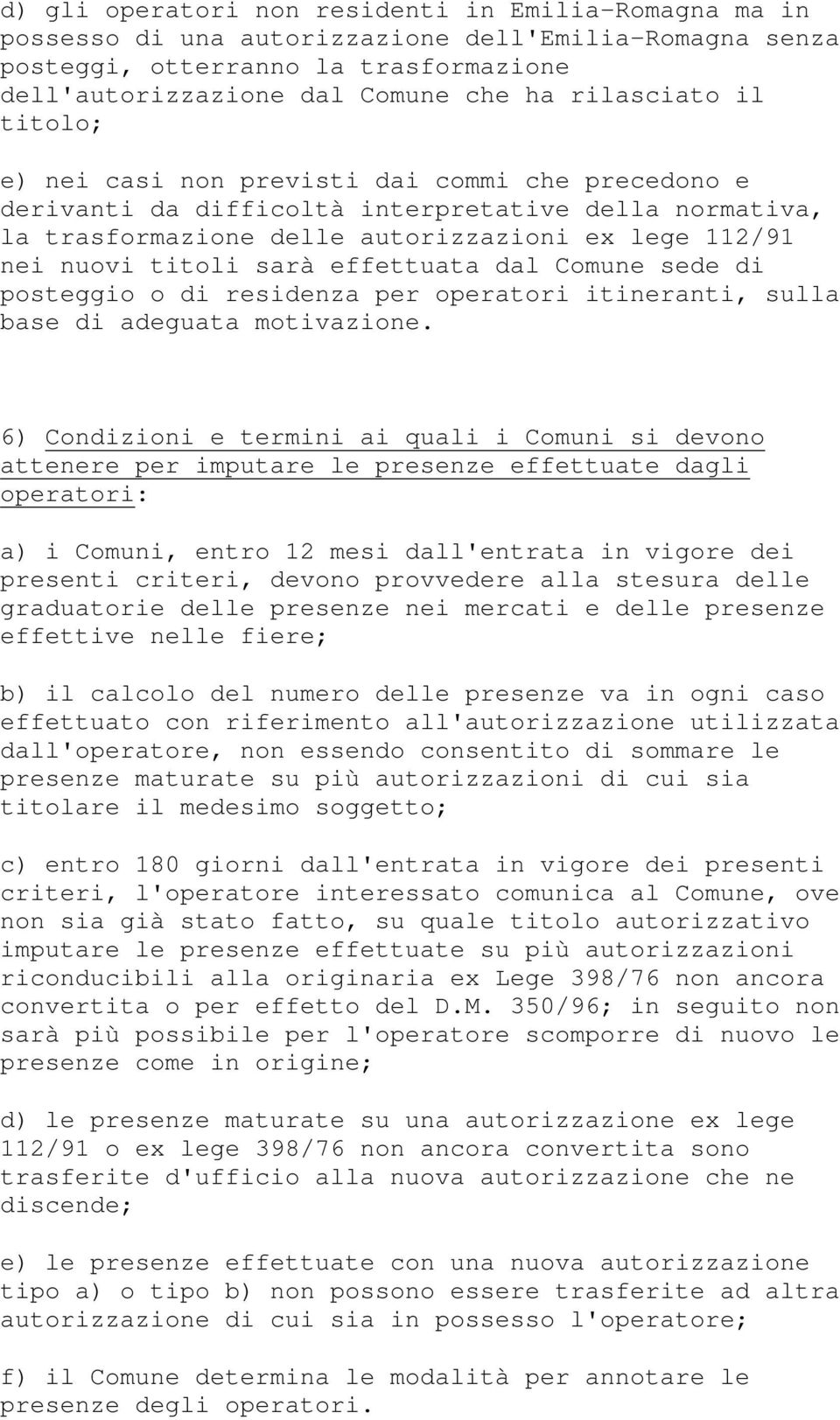 effettuata dal Comune sede di posteggio o di residenza per operatori itineranti, sulla base di adeguata motivazione.