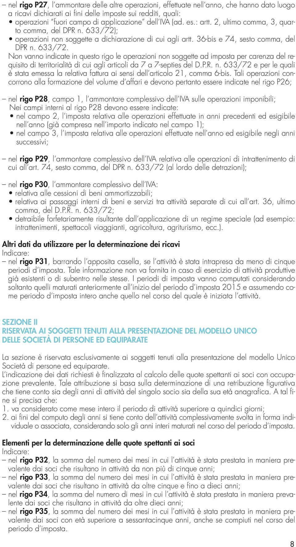 ; operazioni non soggette a dichiarazione di cui agli artt. 36-bis e 74, sesto comma, del DPR n. 633/72.