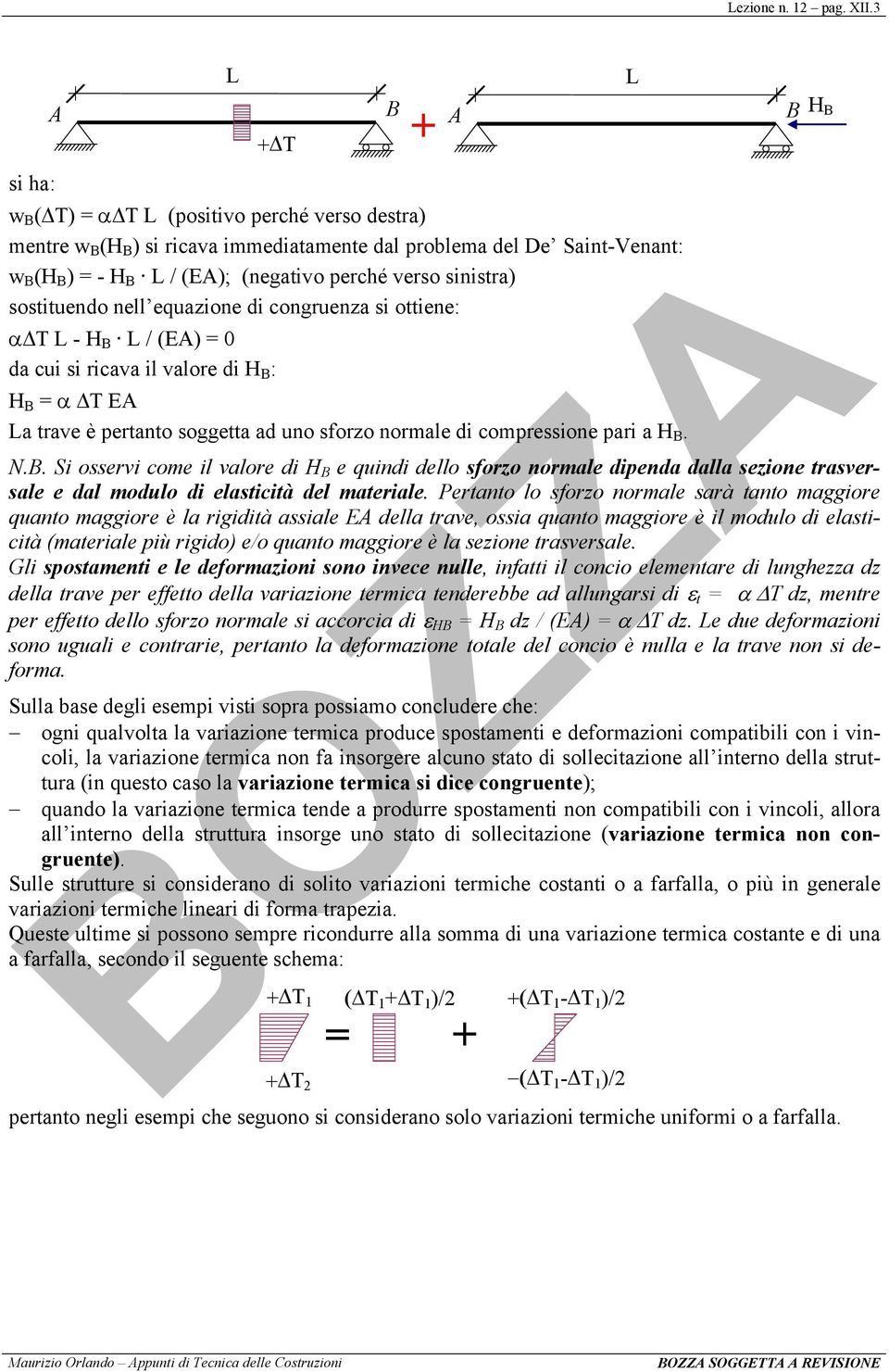 sostituendo nell equazione di congruenza si ottiene: α T H B / (E) = 0 da cui si ricava il valore di H B : H B = α T E a trave è pertanto soggetta ad uno sforzo normale di compressione pari a H B. N.