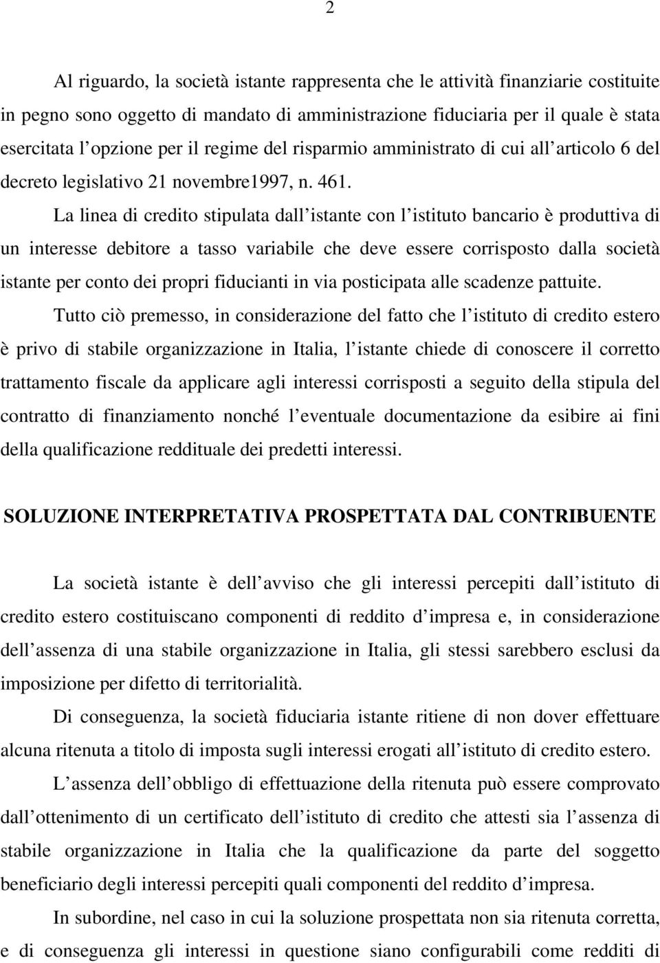 La linea di credito stipulata dall istante con l istituto bancario è produttiva di un interesse debitore a tasso variabile che deve essere corrisposto dalla società istante per conto dei propri