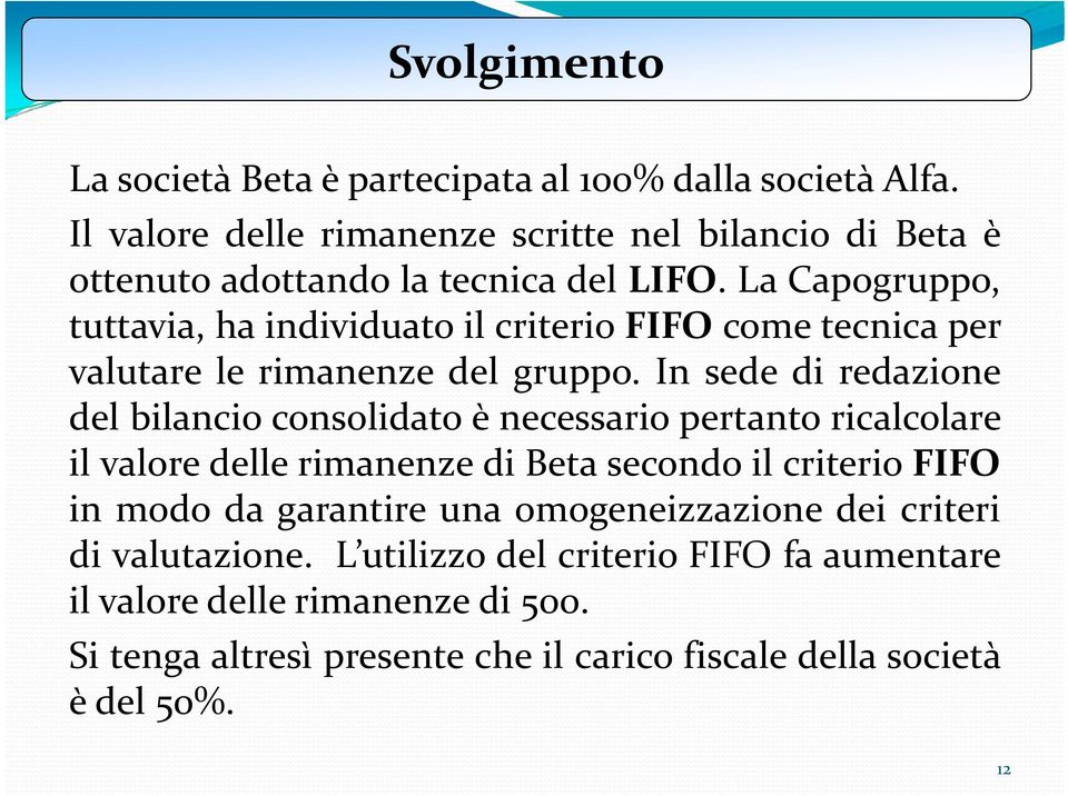 LaCapogruppo, pp tuttavia, ha individuato il criterio FIFO come tecnica per valutare le rimanenze del gruppo.