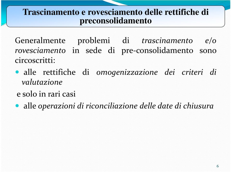 consolidamento sono circoscritti: alle rettifiche di omogenizzazione dei criteri