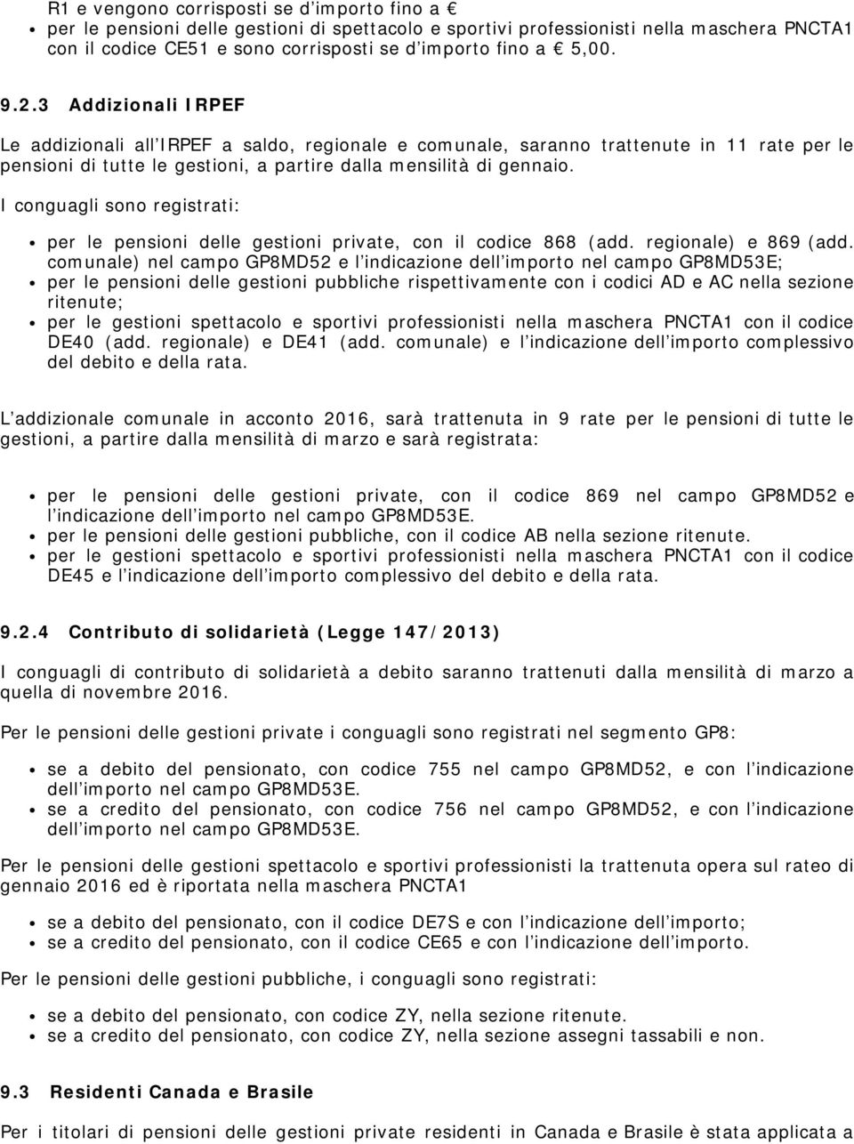 I conguagli sono registrati: per le pensioni delle gestioni private, con il codice 868 (add. regionale) e 869 (add.