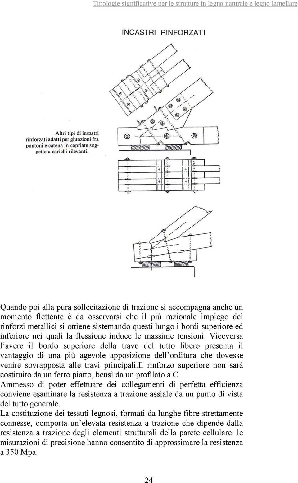 Viceversa l avere il bordo superiore della trave del tutto libero presenta il vantaggio di una più agevole apposizione dell orditura che dovesse venire sovrapposta alle travi principali.