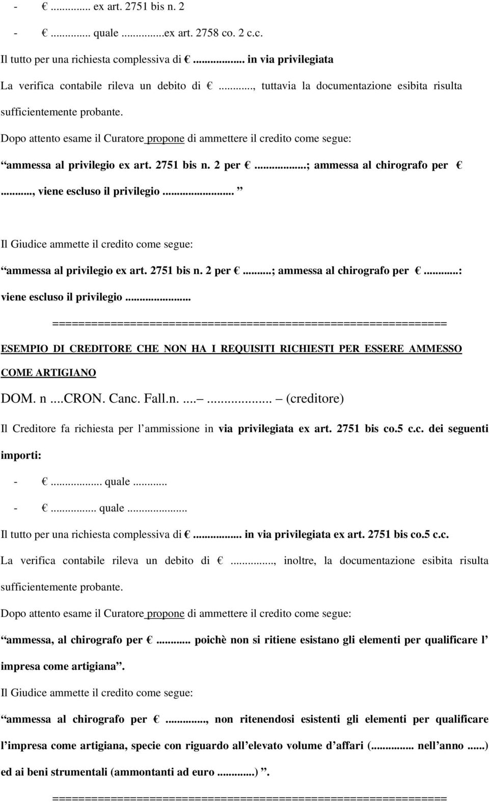 .. ammessa al privilegio ex art. 2751 bis n. 2 per...; ammessa al chirografo per...: viene escluso il privilegio.