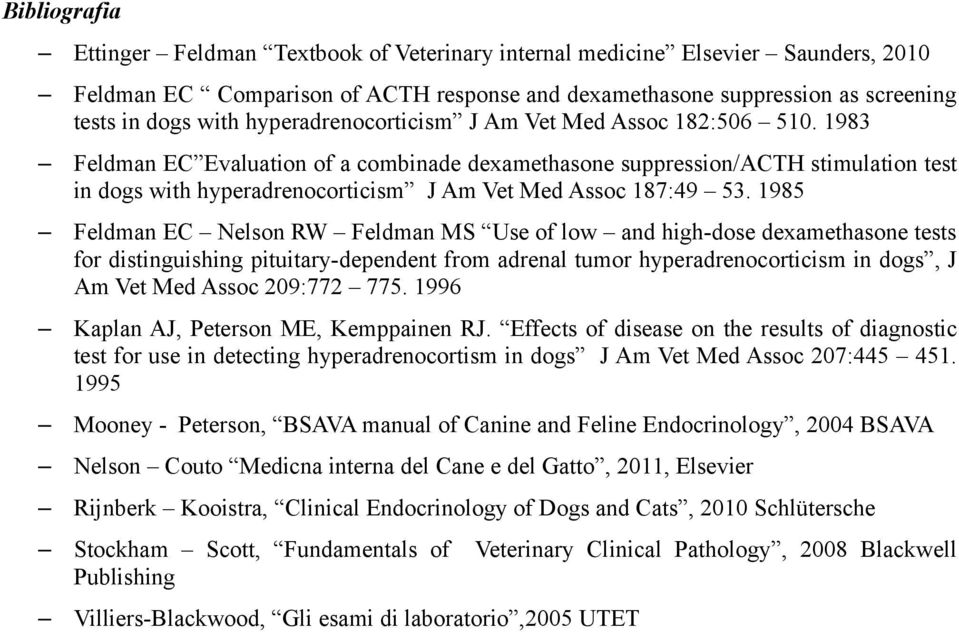 1983 Feldman EC Evaluation of a combinade dexamethasone suppression/acth stimulation test in dogs with hyperadrenocorticism J Am Vet Med Assoc 187:49 53.
