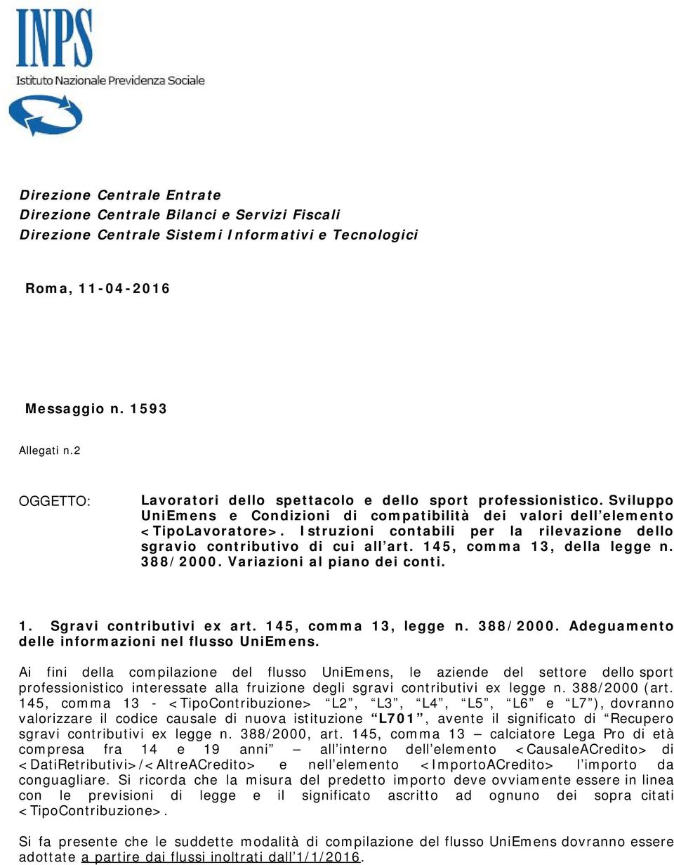 Istruzioni contabili per la rilevazione dello sgravio contributivo di cui all art. 145, comma 13, della legge n. 388/2000. Variazioni al piano dei conti. 1. Sgravi contributivi ex art.