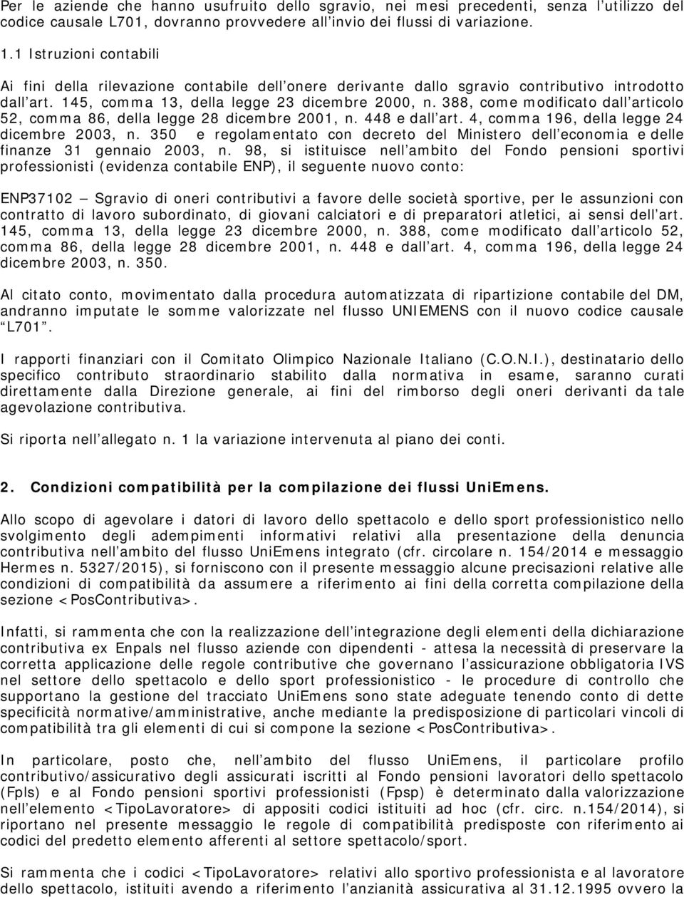 388, come modificato dall articolo 52, comma 86, della legge 28 dicembre 2001, n. 448 e dall art. 4, comma 196, della legge 24 dicembre 2003, n.