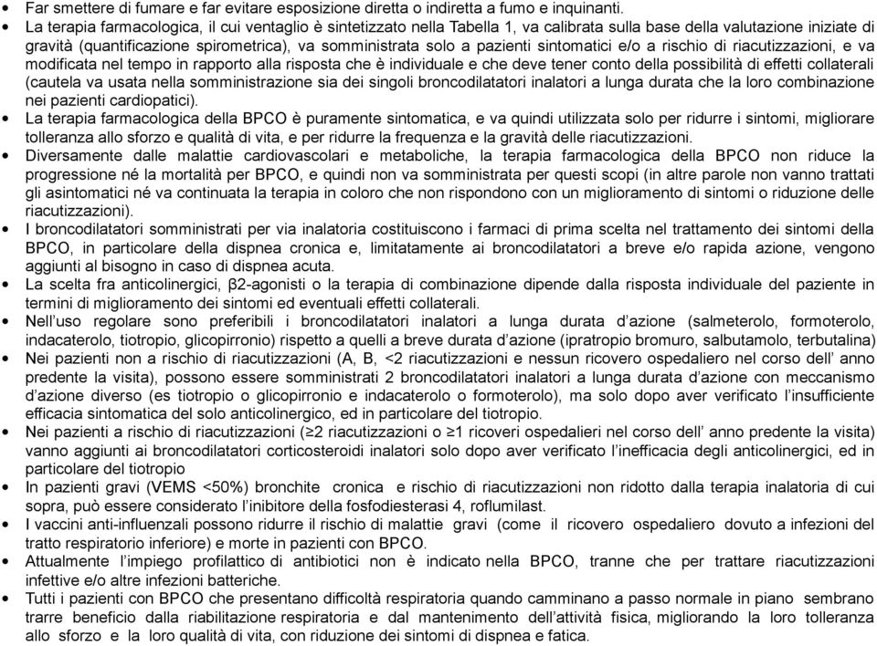 pazienti sintomatici e/o a rischio di riacutizzazioni, e va modificata nel tempo in rapporto alla risposta che è individuale e che deve tener conto della possibilità di effetti collaterali (cautela