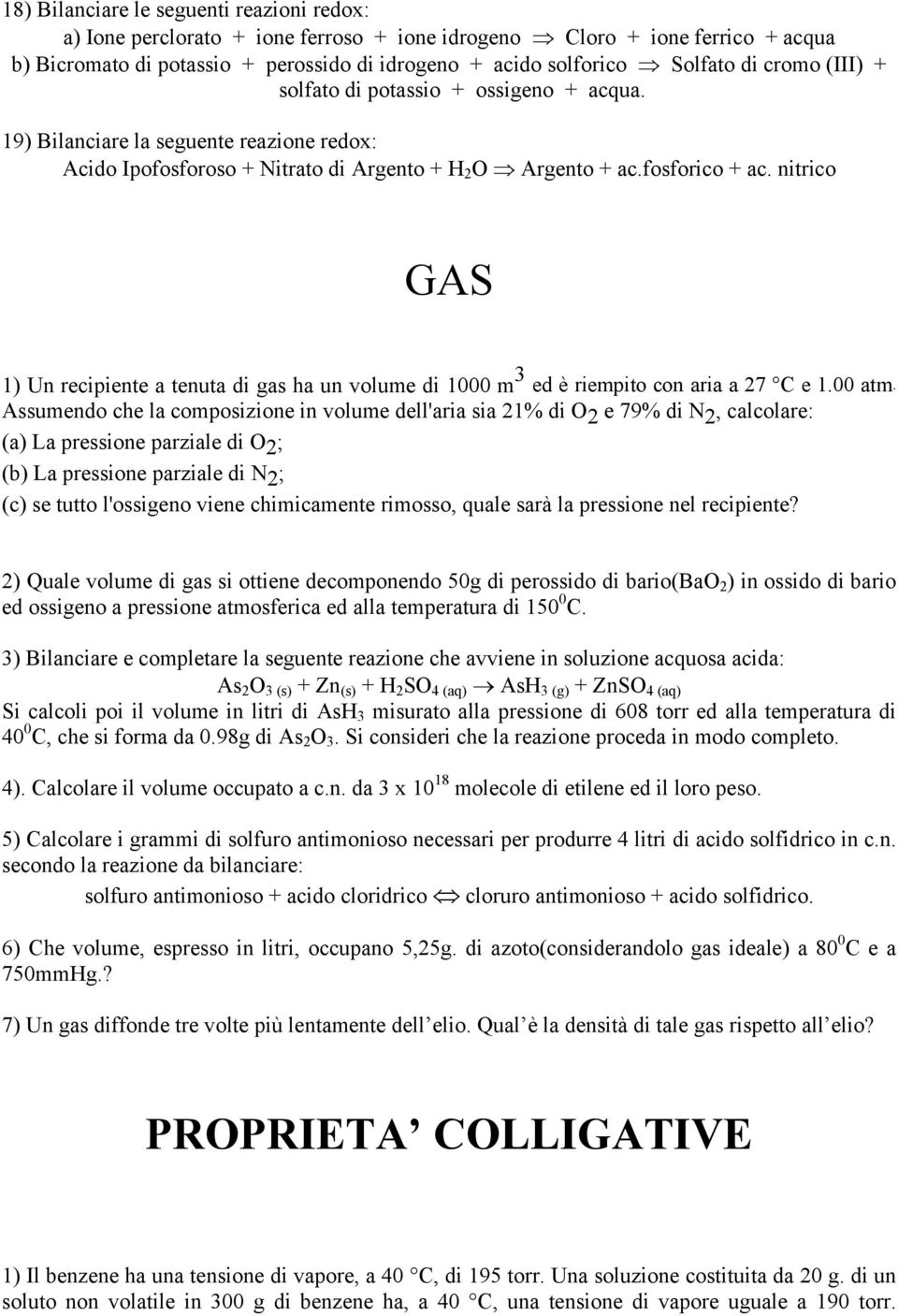 nitrico GAS 1) Un recipiente a tenuta di gas ha un volume di 1000 m 3 ed è riempito con aria a 27 C e 1.00 atm.