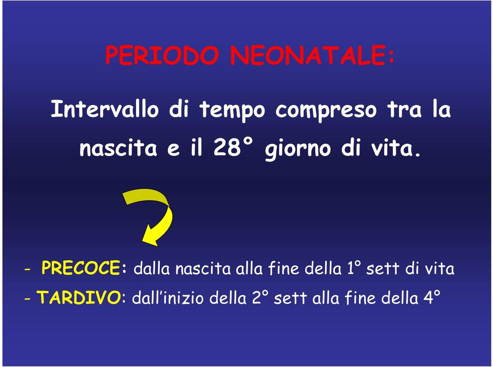 - PRECOCE: dalla nascita alla fine della 1 sett