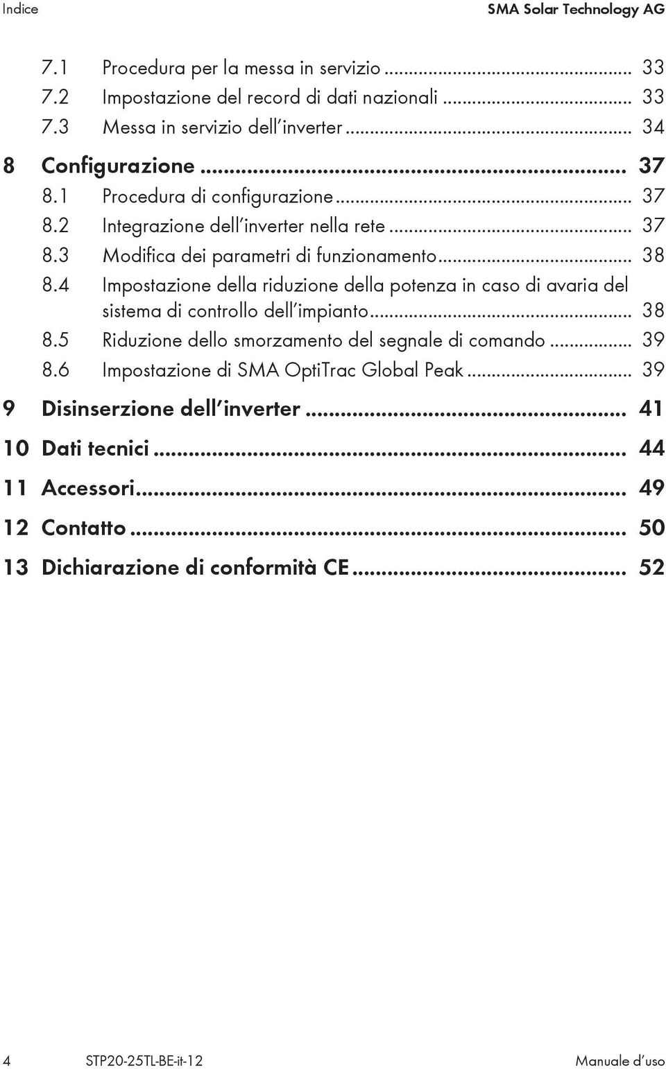 4 Impostazione della riduzione della potenza in caso di avaria del sistema di controllo dell impianto... 38 8.5 Riduzione dello smorzamento del segnale di comando... 39 8.