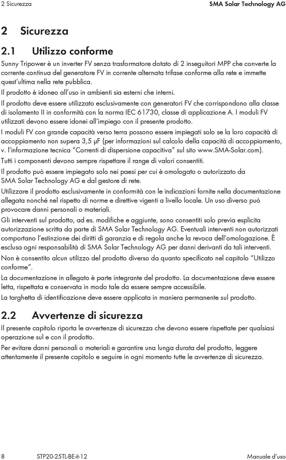 rete e immette quest ultima nella rete pubblica. Il prodotto è idoneo all uso in ambienti sia esterni che interni.