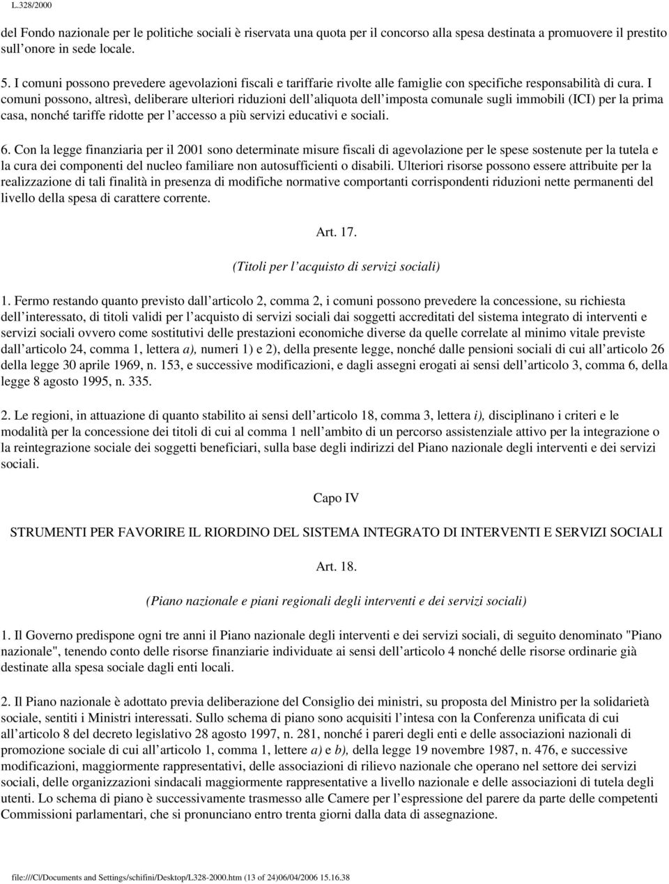 I comuni possono, altresì, deliberare ulteriori riduzioni dell aliquota dell imposta comunale sugli immobili (ICI) per la prima casa, nonché tariffe ridotte per l accesso a più servizi educativi e